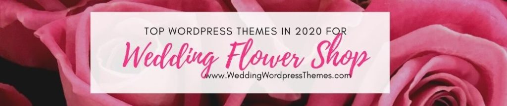 Top WordPress Themes in 2020 to help create a wedding flower shop